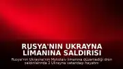 Rusya'nın Ukrayna Limanına Saldırısı Sonucu 2 Kişi Hayatını Kaybetti