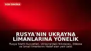Rusya'nın Ukrayna Limanlarına Yönelik Saldırıları Devam Ediyor: 3 Yeni Hedef