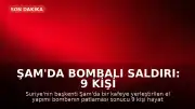 Şam'da Bombalı Saldırı: 9 Kişi Hayatını Kaybetti, 20 Yaralı