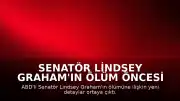 Senatör Lindsey Graham'ın Ölüm Öncesi Son Anlarına İlişkin Detaylar Paylaşıldı
