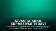 Sivas'ta KKKA Şüphesiyle Tedavi Altına Alınan 72 Yaşındaki Kadın Hayatını Kaybetti