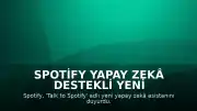 Spotify Yapay Zekâ Destekli Yeni Sohbet Robotu Özelliğini Duyurdu