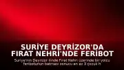 Suriye Deyrizor'da Fırat Nehri'nde Feribot Kazası: En Az 3 Çocuk Ölü