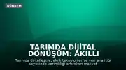 Tarımda Dijital Dönüşüm: Akıllı Teknolojiler Verimlilik ve Gıda Güvenliği İçin Kritik Önem Taşıyor