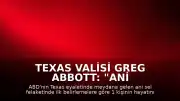 Texas Valisi Greg Abbott: "Ani sel felaketinde ilk belirlemelere göre 1 kişi hayatını kaybetti"