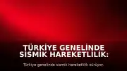 Türkiye Genelinde Sismik Hareketlilik: AFAD ve Kandilli Verileriyle Son Depremler
