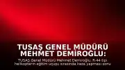 TUSAŞ Genel Müdürü Mehmet Demiroğlu: "Pilot Emekli Albay Yasa Özden Bakkal şehit olmuştur"