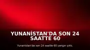 Yunanistan'da Son 24 Saatte 60 Farklı Noktada Yangın Meydana Geldi
