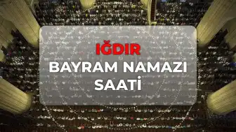 Iğdır'da Bayram Namazı Saati 2026: Diyanet Açıklaması
