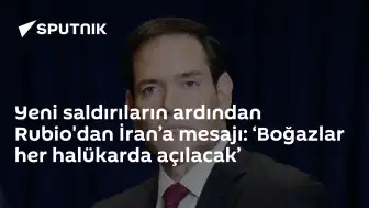 Rubio'dan İran'a Mesaj: 'Boğazlar Açılacak'