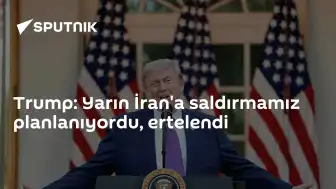 Trump, İran'a Planlanan Saldırıyı Erteledi