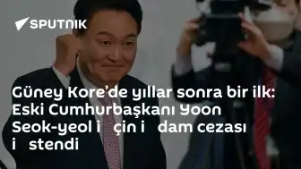 Güney Kore'de Eski Cumhurbaşkanı Yoon Seok-yeol İçin İdam Cezası İstendi
