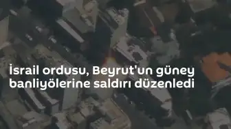 İsrail Ordusu Beyrut'un Güney Banliyölerini Hedef Aldı