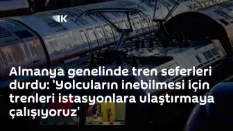 Almanya Genelinde Demiryolu Seferleri Durduruldu: Yolcular İçin İstasyon Odaklı Çalışma Başlatıldı