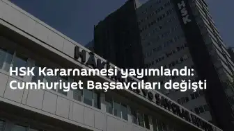 Hakimler ve Savcılar Kurulu Kararnamesi Yayımlandı: Cumhuriyet Başsavcıları Yeni Görev Yerlerine Atandı