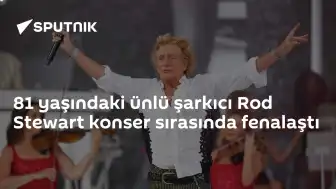 Ünlü Şarkıcı Rod Stewart Konser Esnasında Rahatsızlandı