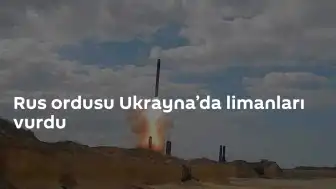 Rusya Savunma Bakanlığı: Ukrayna'daki Liman Altyapı Tesislerine Hava Saldırısı Düzenlendi