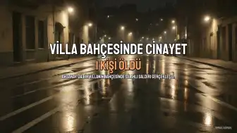 Aksaray'da Villa Bahçesinde Silahlı Saldırı: 1 Kişi Öldürüldü