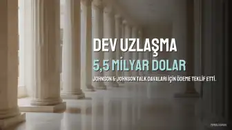 Johnson & Johnson'dan Talk Bazlı Ürün Davaları İçin 5,5 Milyar Dolarlık Uzlaşma Teklifi