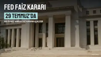 Küresel Piyasalarda FED Beklentisi: Temmuz Ayı Faiz Kararı Ne Zaman Açıklanacak?