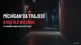 Michigan'da Ev Yangınında 6'sı Çocuk 8 Kişi Ölü Bulundu: Bazı Cesetlerde Kurşun Yarası Tespit Edildi