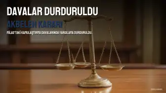 Milas 2. Asliye Hukuk Mahkemesi Kararı: Akbelen'deki El Koyma ve Bedel Tespit Davaları Durduruldu