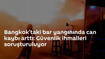 Bangkok'taki bar yangınında can kaybı 30'a yükseldi: Güvenlik ihmalleri mercek altında