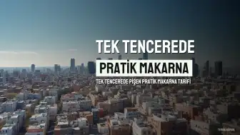 Pratik Mutfak Teknikleri: Tek Tencerede Pişen Domatesli Makarna Tarifi
