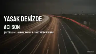 Şile'de Yasak Denize Giren Genç Dalgalara Kapıldı: Cansız Bedeni Bulundu