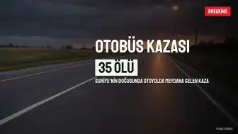 Suriye'de Otobüs Kazası: 35 Kişi Hayatını Kaybetti