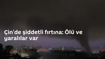 Çin'de Şiddetli Fırtına ve Heyelanlar: Can Kaybı ve Maddi Hasar Artıyor