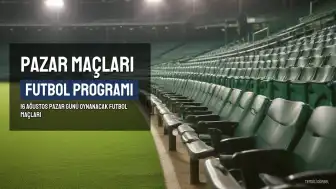 16 Ağustos Pazar Günü Futbol Maç Programı: Saatler ve Kanallar Açıklandı