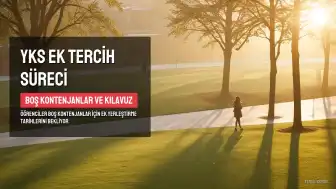 2026 YKS Ek Tercih Tarihleri ve Boş Kontenjanlar Açıklanacak Mı?