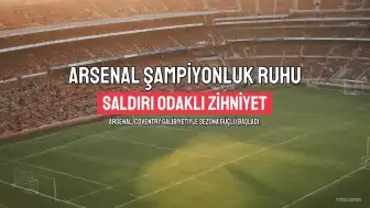 Arsenal'de Şampiyonluk Ruhu: Savunma Değil, Saldırı Odaklı Şampiyonluk