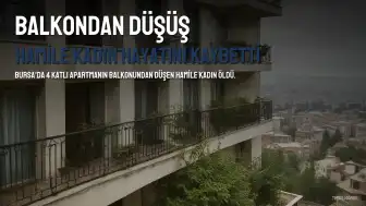 Bursa'da 8 Aylık Hamile A.Y. Balkondan Düşerek Hayatını Kaybetti