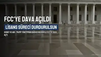 Disney ve ABC'den FCC'ye Dava: Lisans Yenileme Süreci Durdurulsun Talebi