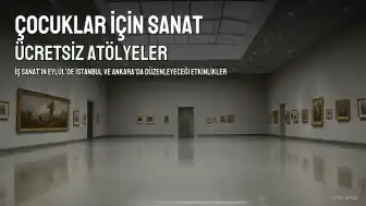 İş Sanat'tan Ücretsiz Çocuk Atölyeleri: Eylül'de İstanbul ve Ankara'da Sanat Dolu Bir Başlangıç