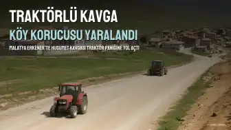 Malatya Erkenek'te Husumet Kavgasında Traktör Paniği: Köy Korucusu Yaralandı