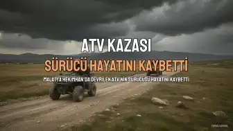 Malatya'da Devrilen ATV'nin Sürücüsü Hayatını Kaybetti
