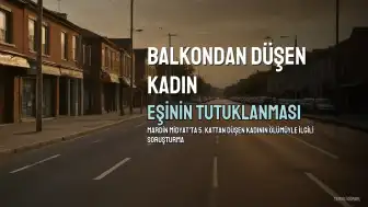 Mardin'de Balkondan Düşen B.N.'ın Ölümüyle İlgili Eşi Tutuklandı