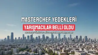 Masterchef'te Yedek Kadroya Kimler Girdi? 3 Ağustos Yarışmacıları Belli Oldu