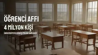 Öğrenci Affında Yeni Düzenleme: 4 Milyon Kişiye Üniversiteye Dönüş İmkanı Sağlandı