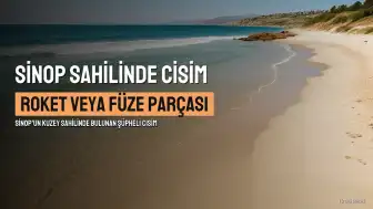 Sinop Sahilinde Şüpheli Cisim Bulundu: Roket veya Füze Parçası Olabilir