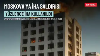 Ukrayna'dan Moskova'ya Yüzlerce İHA ile Saldırı: 20 Yaralı