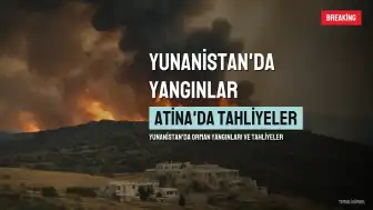 Yunanistan'da Yangınlar Şiddetleniyor, Atina Yakınlarında Yüzlerce Kişi Tahliye Edildi