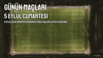 5 Eylül 2026 Maç Programı Açıklandı: Hangi Liglerde Hangi Karşılaşmalar Var?