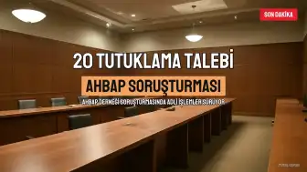 Ahbap Soruşturmasında 20 Kişi Hakkında Tutuklama Talebi