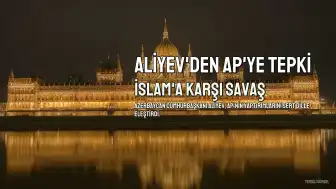 Aliyev'den Avrupa Parlamentosu'na Sert Tepki: İslam'a Karşı Gizli Savaş Yürütülüyor