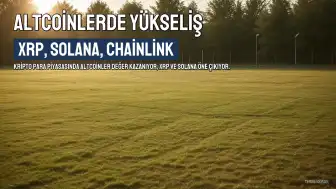 Altcoinlerde Yükseliş Hızlandı: XRP, Solana ve Chainlink Öne Çıkıyor