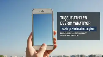 ATM'lerde Tuş Takımları Tarihe Karışıyor: Nakit Çekim Dijitalleşiyor